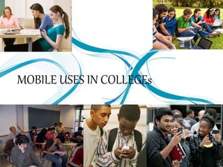 MOBILE USES IN COLLEGEs
 