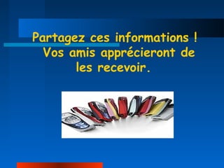 Partagez ces informations !
  Vos amis apprécieront de
       les recevoir.
 