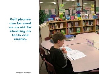 Cell phones can be used as an aid for cheating on tests and exams.Image by: Enokson
