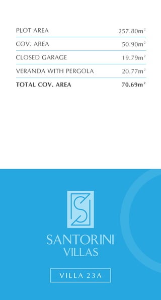 V I L L A 2 3 A
TOTAL COV. AREA
CLOSED GARAGE
COV. AREA
PLOT AREA
VERANDA WITH PERGOLA
70.69m²
19.79m²
50.90m²
257.80m²
20.77m²
 