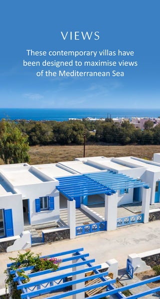 These contemporary villas have
been designed to maximise views
of the Mediterranean Sea
VIEWS
 
