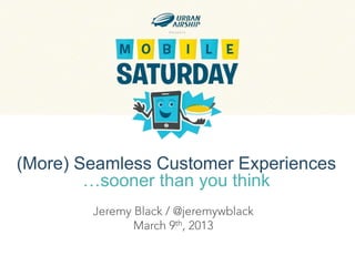 (More) Seamless Customer Experiences
        …sooner than you think
 