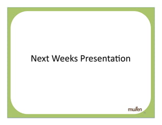 Next	
  Weeks	
  Presenta2on	
  
              QR	
  




                                   39	
  
 