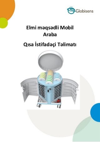 Elmi məqsədli Mobil
Araba
Qısa İstifadəçi Təlimatı
 