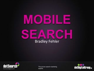 MOBILE SEARCH Bradley Fehler 