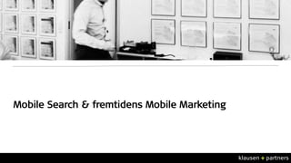 Mobile Search & fremtidens Mobile Marketing 
 