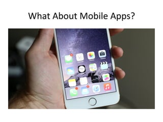 What	About	Mobile	Apps?	
 