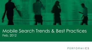Mobile Search Trends & Best Practices
Feb. 2012
 