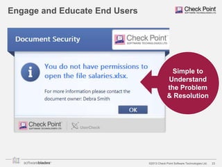 Engage and Educate End Users

Salaries

Simple to
Understand
the Problem
& Resolution

©2013 Check Point Software Technologies Ltd.

23

 