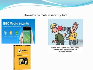 Download a mobile security tool.
 