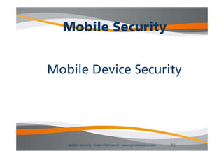 Mobile Security


Mobile Device Security




   Mobile Security - Fabio Pietrosanti - www.privatewave.com   13
 