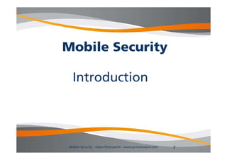 Mobile S
M bil Security
           it

  Introduction




Mobile Security - Fabio Pietrosanti - www.privatewave.com   2
 