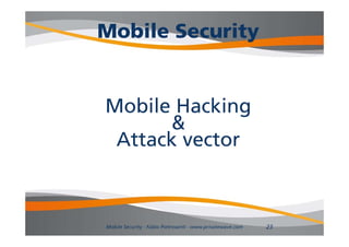 Mobile Security
              y


Mobile Hacking
      &
 Attack vector



Mobile Security - Fabio Pietrosanti - www.privatewave.com   23
 