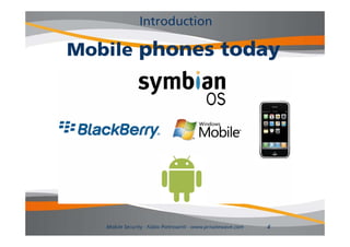 Introduction

Mobile phones today




   Mobile Security - Fabio Pietrosanti - www.privatewave.com   4
 
