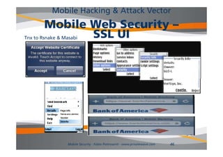 Mobile Hacking & Attack Vector
         Mobile Web Security –
Tnx to Rsnake & Masabi SSL UI




        Mobile Security - Fabio Pietrosanti - www.privatewave.com   46
 