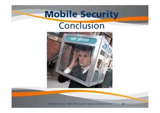 Mobile Security
              y
  Conclusion




Mobile Security - Fabio Pietrosanti - www.privatewave.com   61
 