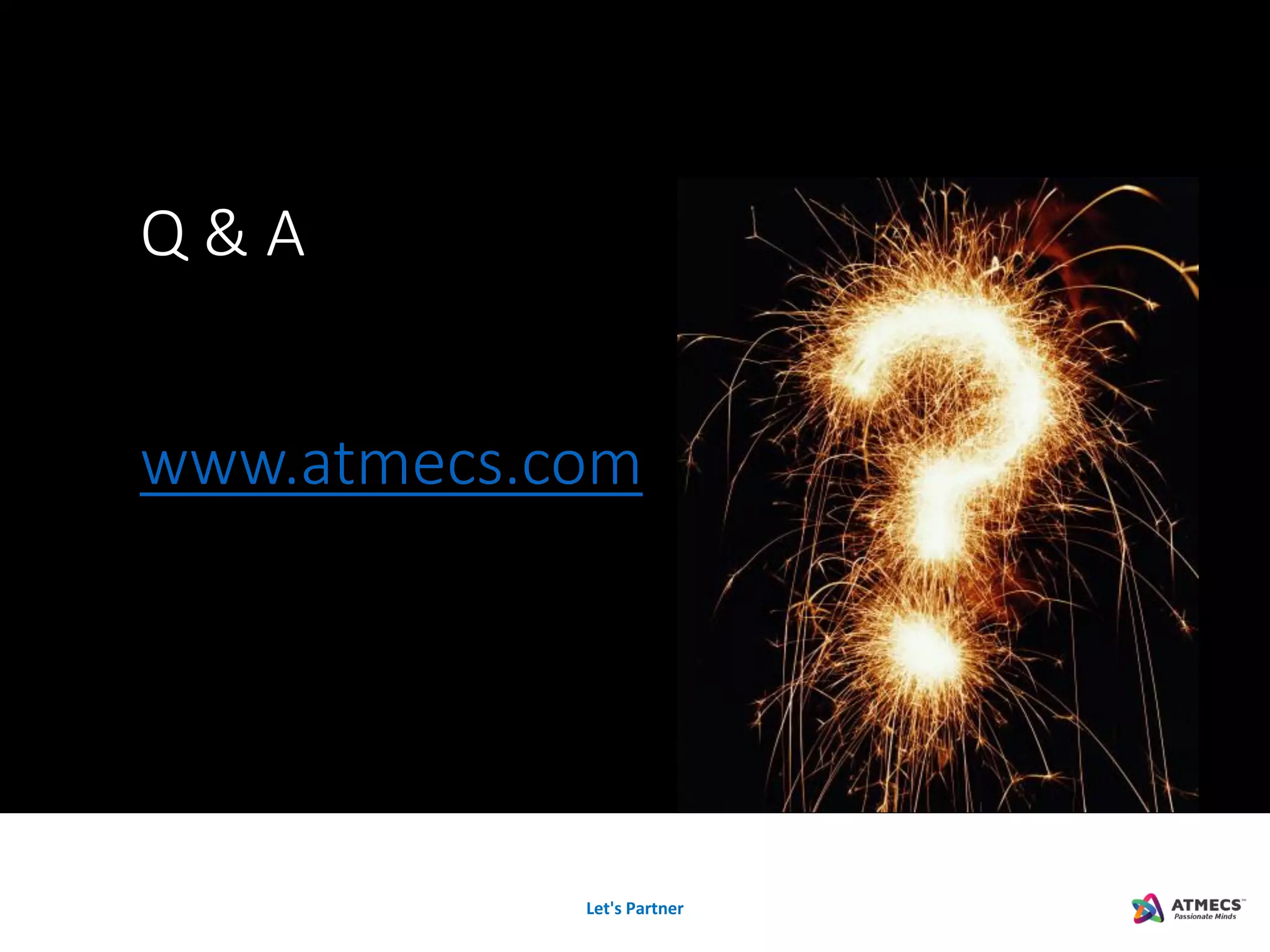Let's Partner
Q & A
www.atmecs.com
 