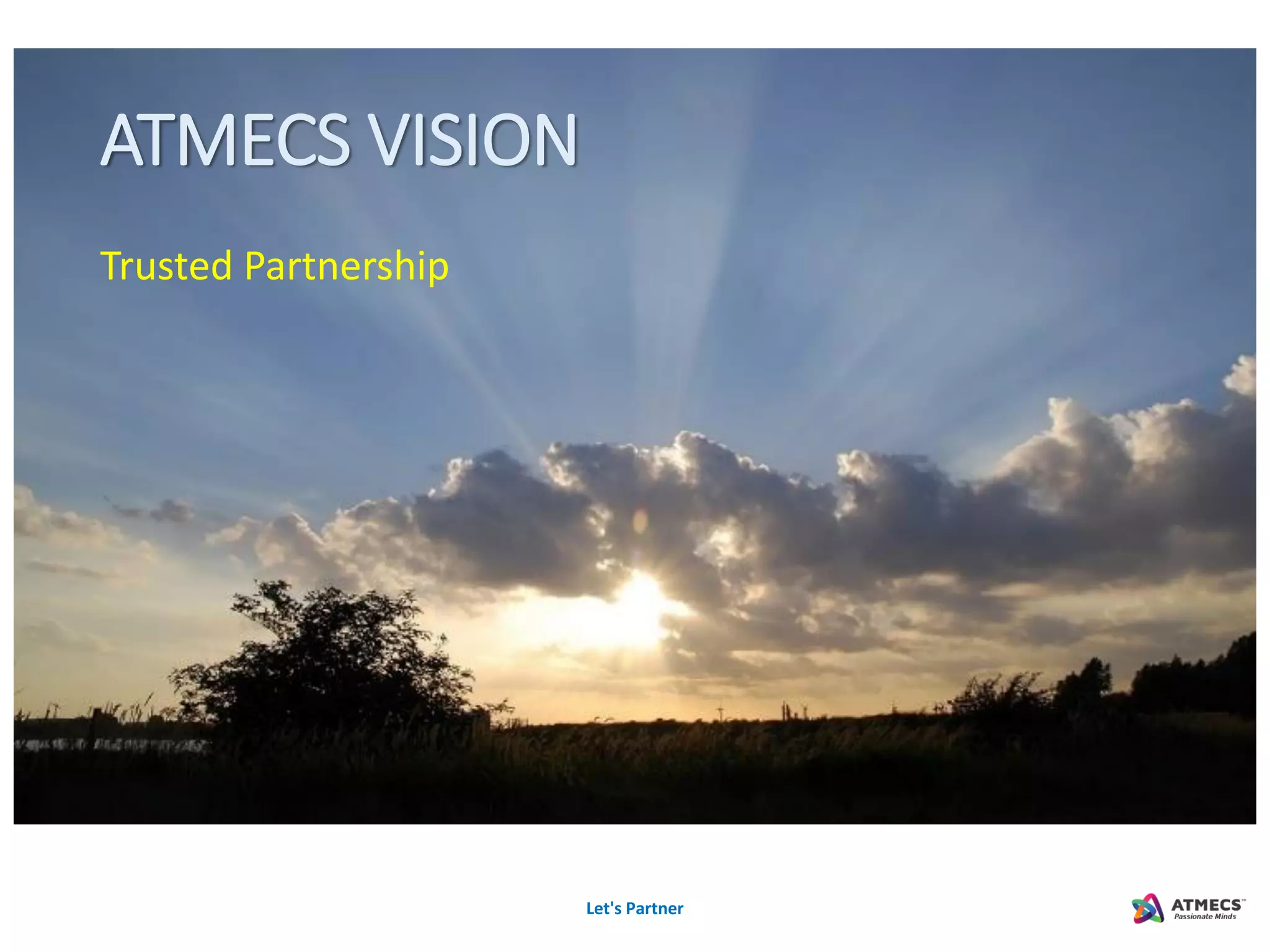 ATMECS VISION
Trusted Partnership
Let's Partner
 