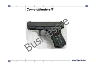 Come difendersi?
 