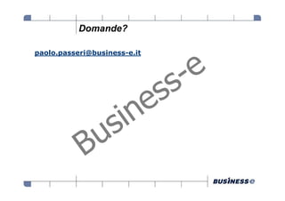 Domande?

paolo.passeri@business-e.it
 