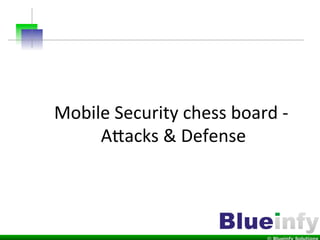 Mobile	
  Security	
  chess	
  board	
  -­‐	
  
A4acks	
  &	
  Defense	
  
 