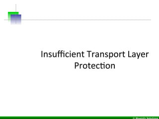 Insuﬃcient	
  Transport	
  Layer	
  
ProtecIon	
  
 