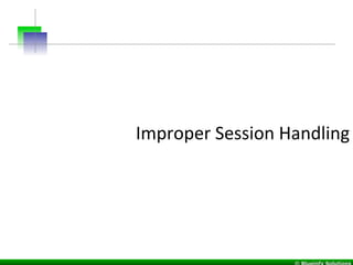 Improper	
  Session	
  Handling	
  
 