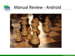 Manual	
  Review	
  -­‐	
  Android	
  
 