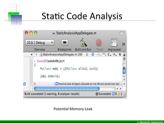 StaIc	
  Code	
  Analysis	
  
	
  
PotenIal	
  Memory	
  Leak	
  
 