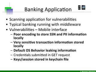 Banking	
  ApplicaIon	
  
•  Scanning	
  applicaIon	
  for	
  vulnerabiliIes	
  
•  Typical	
  banking	
  running	
  with	...