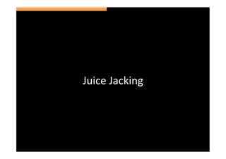 Juice	
  Jacking	
  
 