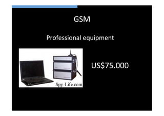 GSM	
  

Professional	
  equipment	
  



                  US$75.000	
  
 