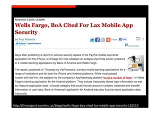 h>p://threatpost.com/en_us/blogs/wells-­‐fargo-­‐boa-­‐cited-­‐lax-­‐mobile-­‐app-­‐security-­‐110510	
  
 