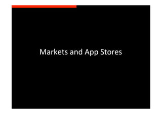 Markets	
  and	
  App	
  Stores	
  
 