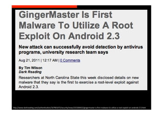 h>p://www.darkreading.com/authenScaSon/167901072/security/news/231500422/gingermaster-­‐is-­‐ﬁrst-­‐malware-­‐to-­‐uSlize-­‐a-­‐root-­‐exploit-­‐on-­‐android-­‐2-­‐3.html	
  
 