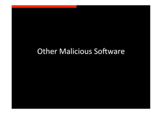 Other	
  Malicious	
  Soyware	
  
 