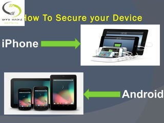 How To Secure your Device
iPhone
Android
 