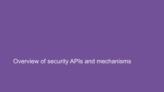 Overview of security APIs and mechanisms
 