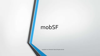 mobSF
copyright 2017 | Romansh Yadav | All right reserved.
 