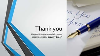 Thank you
I hope this information help you to
become a mobile Security Expert
copyright 2017 | Romansh Yadav | All
right reserved.
 