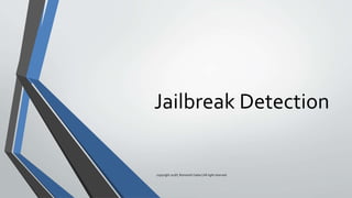 Jailbreak Detection
copyright 2018 | Romansh Yadav | All right reserved.
 