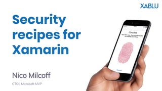 Security
recipes for
Xamarin
Nico Milcoff
CTO | Microsoft MVP
 