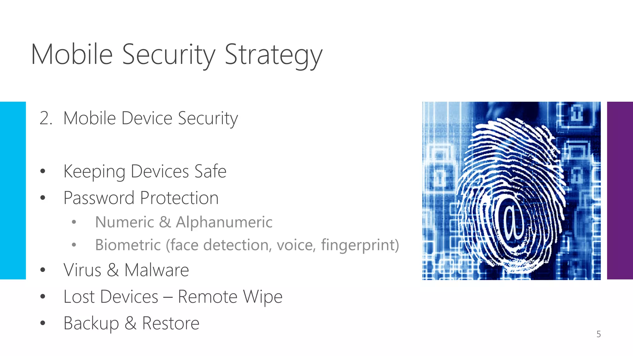• Numeric & Alphanumeric
• Biometric (face detection, voice, fingerprint)
5