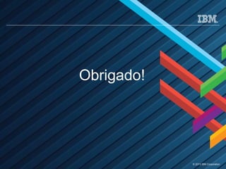 © 2013 IBM Corporation
Obrigado!
 