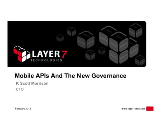 Mobile APIs And The New Governance
K Scott Morrison
CTO




February 2013
 
