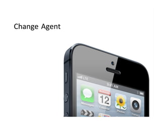 Change	
  Agent	
  
 