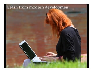 Learn from modern development!
 