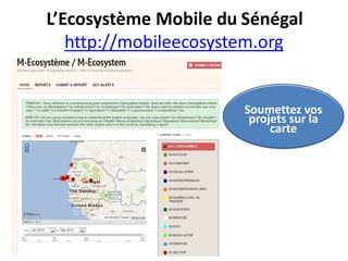 L’Ecosystème Mobile du Sénégal
http://mobileecosystem.org
Soumettez vos
projets sur la
carte
 
