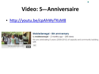 5iemeVideo: Anniversaire
• http://youtu.be/cpAhWyTKsM8
 