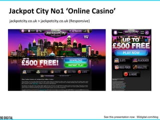 jackpotcity.co.uk > jackpotcity.co.uk (Responsive)
Jackpot City No1 ‘Online Casino’
See this presentation now: 90digital.com/blog
 